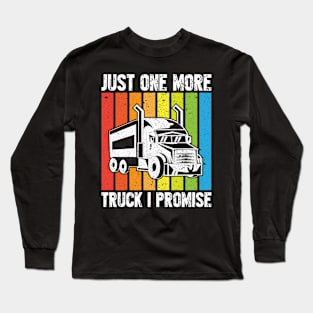 Just One More Truck I Promise Long Sleeve T-Shirt